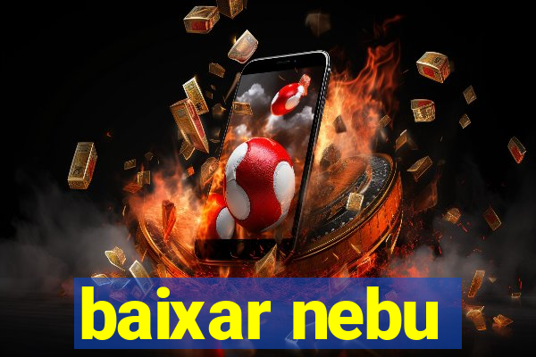 baixar nebu